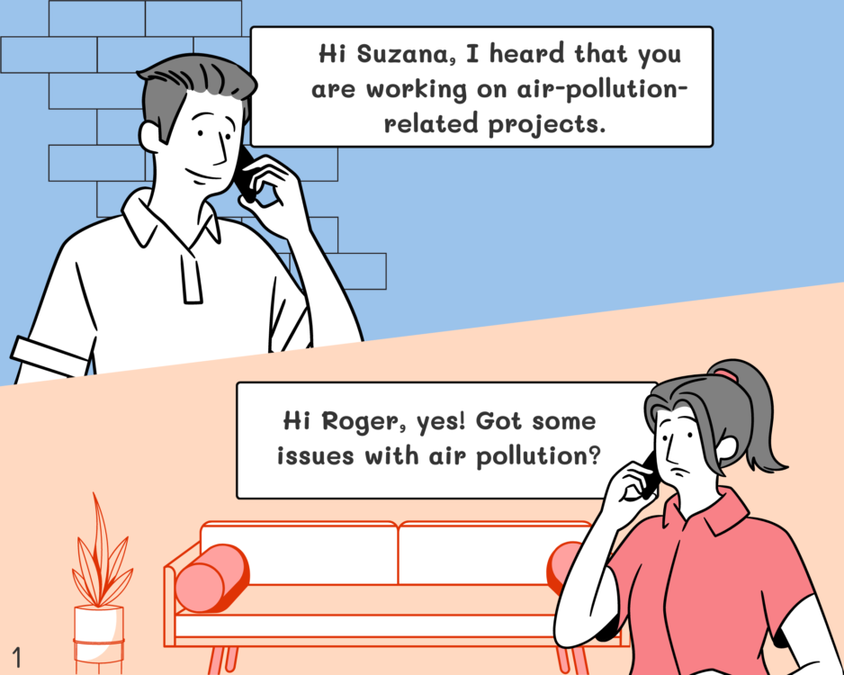 Roger: Hi Suzana, I heard that you are working on air-pollution-related projects. Suzana: Hi Roger, yes. Got some issues with air pollution?