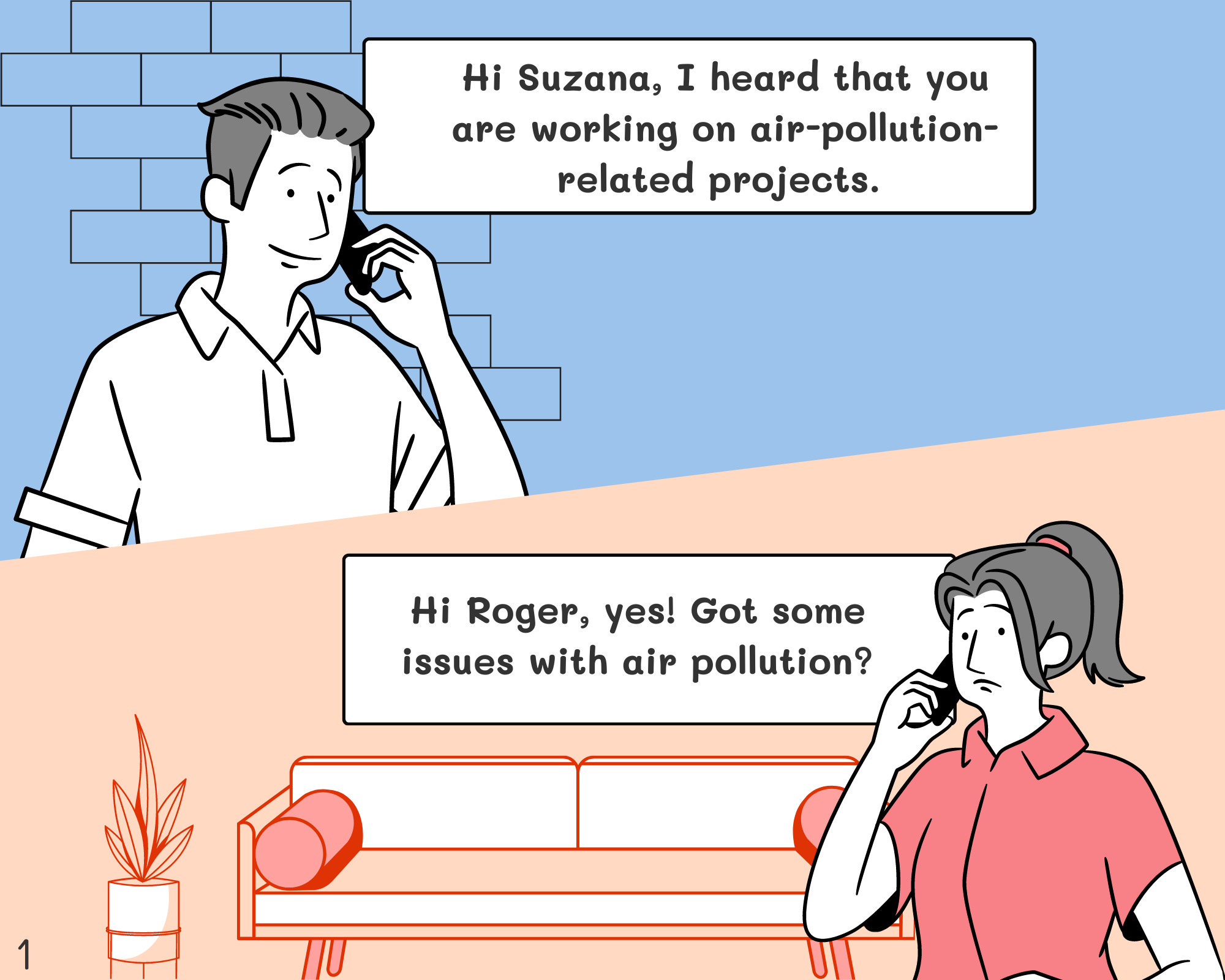 Roger: Hi Suzana, I heard that you are working on air-pollution-related projects.  Suzana: Hi Roger, yes. Got some issues with air pollution?